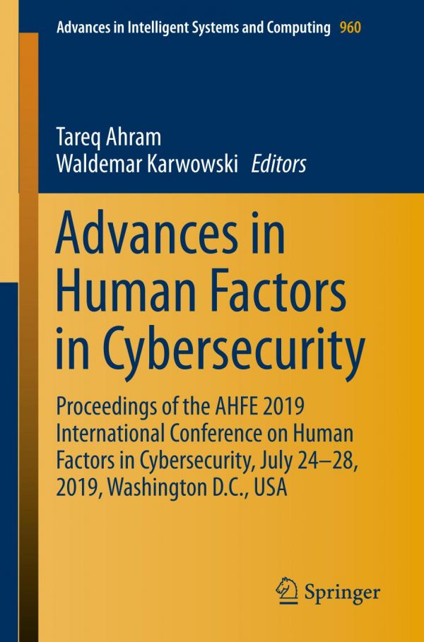 Advances In Human Factors In Cybersecurity Proceedings Of The Ahfe 2019 International Conference On Human Factors In Cybersecurity July 2428 2019 Washington Dc Usa 1st Ed Tareq Ahram