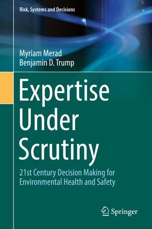 Expertise Under Scrutiny 21st Century Decision Making For Environmental Health And Safety 1st Ed Myriam Merad