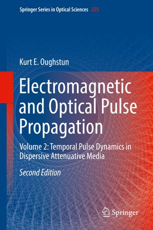 Electromagnetic And Optical Pulse Propagation Volume 2 Temporal Pulse Dynamics In Dispersive Attenuative Media 2nd Ed Kurt E Oughstun