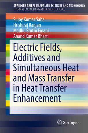 Electric Fields Additives And Simultaneous Heat And Mass Transfer In Heat Transfer Enhancement 1st Ed Sujoy Kumar Saha