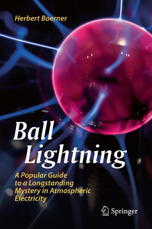 Ball Lightning A Popular Guide To A Longstanding Mystery In Atmospheric Electricity 1st Ed Herbert Boerner