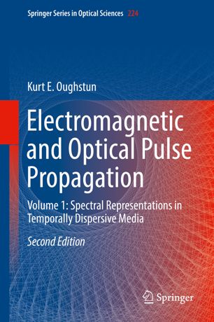 Electromagnetic And Optical Pulse Propagation Volume 1 Spectral Representations In Temporally Dispersive Media 2nd Ed Kurt E Oughstun