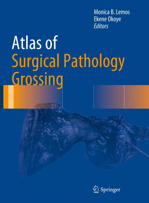 Atlas Of Surgical Pathology Grossing 1st Ed Monica B Lemos