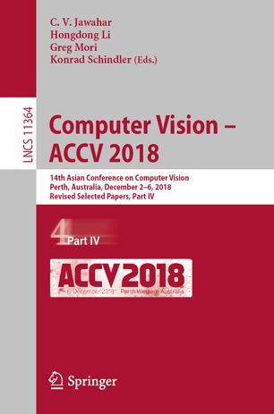 Computer Vision Accv 2018 14th Asian Conference On Computer Vision Perth Australia December 26 2018 Revised Selected Papers Part Iv 1st Ed Cv Jawahar