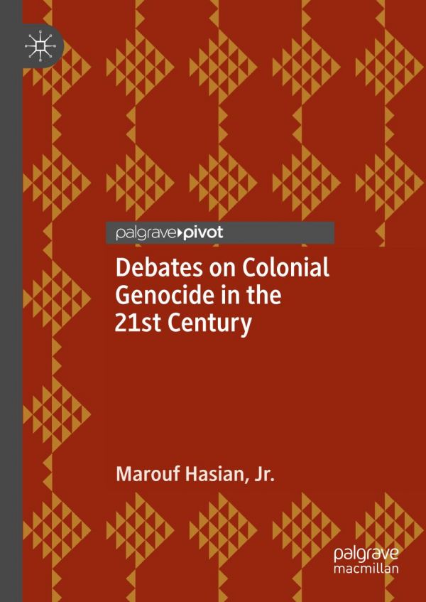Debates On Colonial Genocide In The 21st Century 1st Ed Marouf Hasian Jr