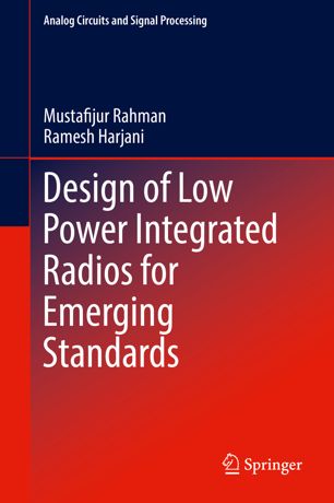 Design Of Low Power Integrated Radios For Emerging Standards 1st Ed Mustafijur Rahman