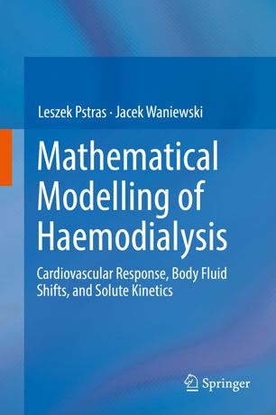 Mathematical Modelling Of Haemodialysis Cardiovascular Response Body Fluid Shifts And Solute Kinetics 1st Ed Leszek Pstras