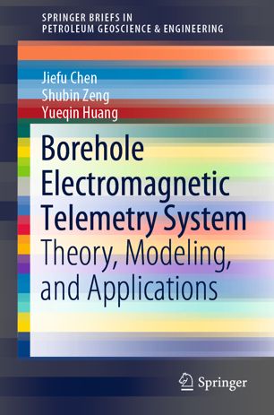 Borehole Electromagnetic Telemetry System Theory Modeling And Applications 1st Ed Jiefu Chen