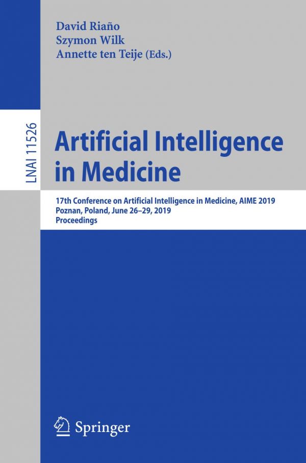 Artificial Intelligence In Medicine 17th Conference On Artificial Intelligence In Medicine Aime 2019 Poznan Poland June 2629 2019 Proceedings 1st Ed David Riao