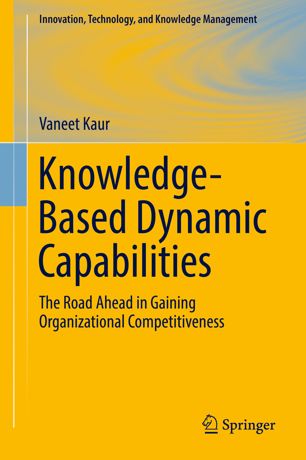 Knowledgebased Dynamic Capabilities The Road Ahead In Gaining Organizational Competitiveness 1st Ed Vaneet Kaur