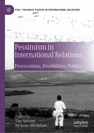 Pessimism In International Relations Provocations Possibilities Politics 1st Ed Tim Stevens