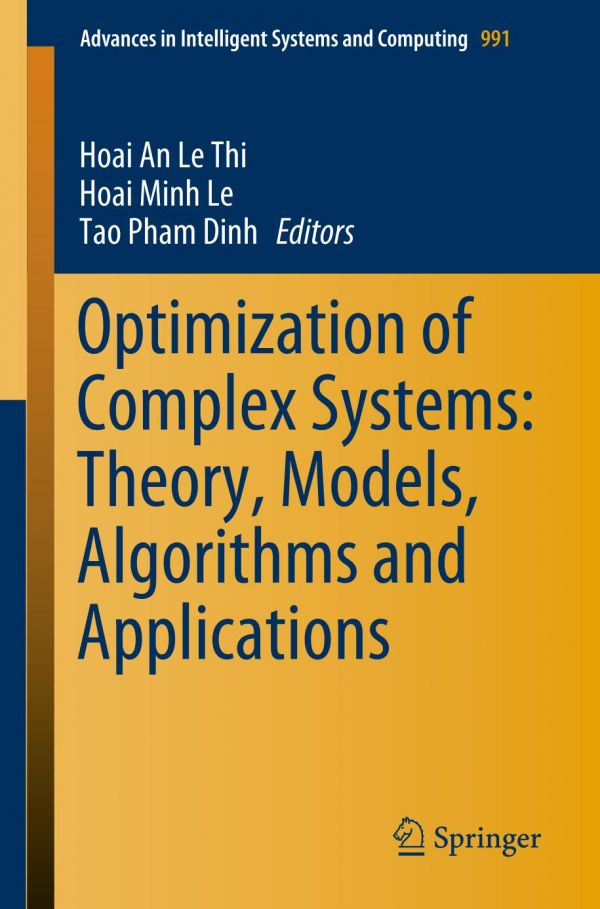 Optimization Of Complex Systems Theory Models Algorithms And Applications 1st Ed Hoai An Le Thi