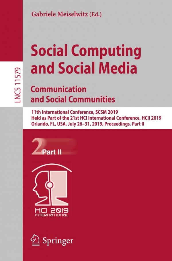 Social Computing And Social Media Communication And Social Communities 11th International Conference Scsm 2019 Held As Part Of The 21st Hci International Conference Hcii 2019 Orlando Fl Usa July 2631 2019 Proceedings Part Ii 1st Ed Gabriele Meiselwitz