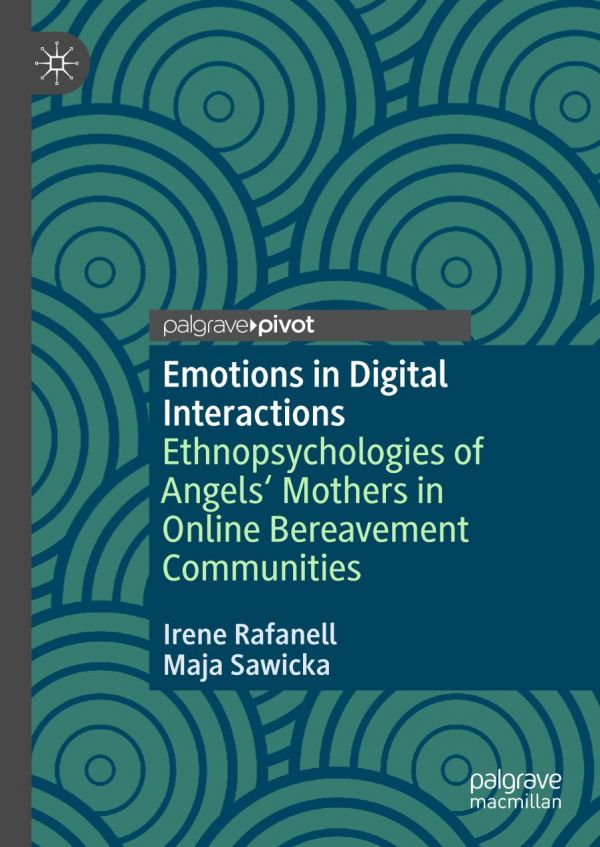 Emotions In Digital Interactions Ethnopsychologies Of Angels Mothers In Online Bereavement Communities 1st Ed Irene Rafanell