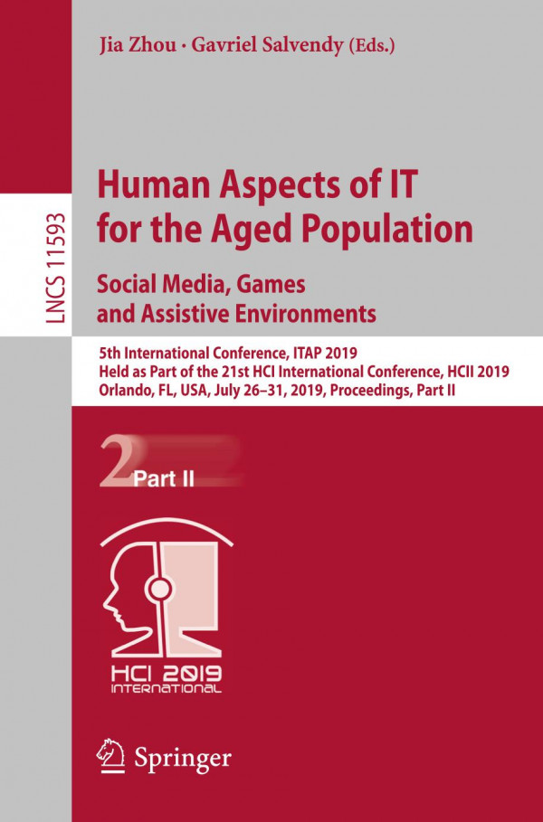 Human Aspects Of It For The Aged Population Social Media Games And Assistive Environments 5th International Conference Itap 2019 Held As Part Of The 21st Hci International Conference Hcii 2019 Orlando Fl Usa July 2631 2019 Proceedings Part I 1st Ed Jia Zhou