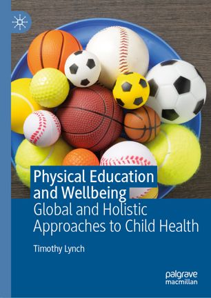 Physical Education And Wellbeing Global And Holistic Approaches To Child Health 1st Ed Timothy Lynch