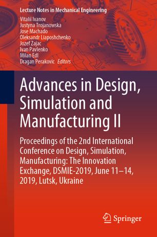 Advances In Design Simulation And Manufacturing Ii Proceedings Of The 2nd International Conference On Design Simulation Manufacturing The Innovation Exchange Dsmie2019 June 1114 2019 Lutsk Ukraine 1st Ed Vitalii Ivanov