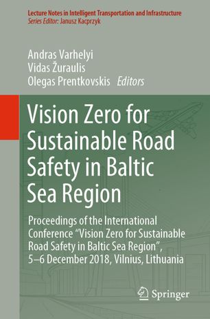 Vision Zero For Sustainable Road Safety In Baltic Sea Region Proceedings Of The International Conference Vision Zero For Sustainable Road Safety In Baltic Sea Region 56 December 2018 Vilnius Lithuania 1st Ed Andras Varhelyi