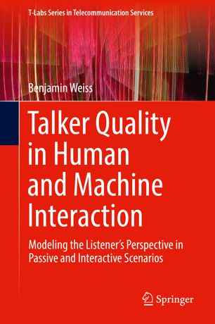 Talker Quality In Human And Machine Interaction Modeling The Listeners Perspective In Passive And Interactive Scenarios 1st Ed Benjamin Weiss