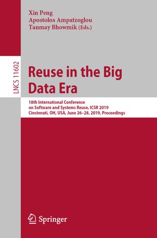 Reuse In The Big Data Era 18th International Conference On Software And Systems Reuse Icsr 2019 Cincinnati Oh Usa June 2628 2019 Proceedings 1st Ed Xin Peng