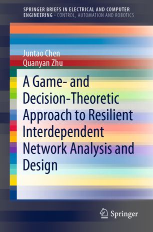 A Game And Decisiontheoretic Approach To Resilient Interdependent Network Analysis And Design 1st Ed Juntao Chen