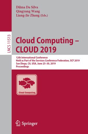 Cloud Computing Cloud 2019 12th International Conference Held As Part Of The Services Conference Federation Scf 2019 San Diego Ca Usa June 2530 2019 Proceedings 1st Ed Dilma Da Silva
