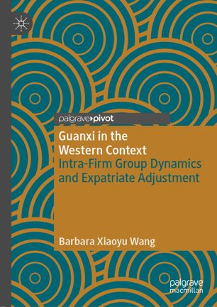 Guanxi In The Western Context Intrafirm Group Dynamics And Expatriate Adjustment 1st Ed Barbara Xiaoyu Wang