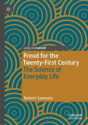 Freud For The Twentyfirst Century The Science Of Everyday Life 1st Ed Robert Samuels