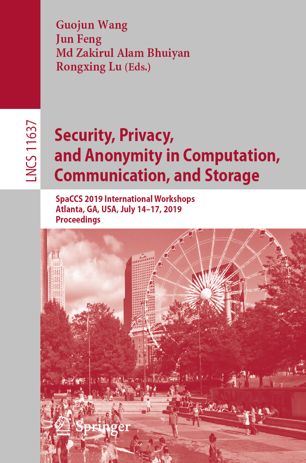 Security Privacy And Anonymity In Computation Communication And Storage Spaccs 2019 International Workshops Atlanta Ga Usa July 1417 2019 Proceedings 1st Ed Guojun Wang