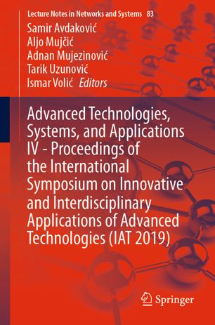 Advanced Technologies Systems And Applications Iv Proceedings Of The International Symposium On Innovative And Interdisciplinary Applications Of Advanced Technologies Iat 2019 1st Ed Samir Avdakovi