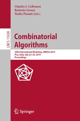 Combinatorial Algorithms 30th International Workshop Iwoca 2019 Pisa Italy July 2325 2019 Proceedings 1st Ed Charles J Colbourn
