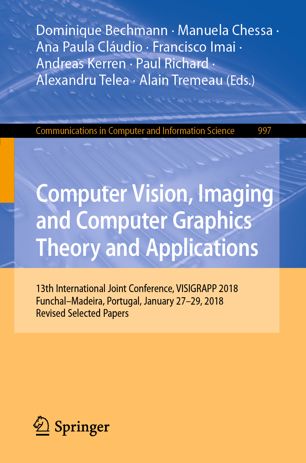 Computer Vision Imaging And Computer Graphics Theory And Applications 13th International Joint Conference Visigrapp 2018 Funchalmadeira Portugal January 2729 2018 Revised Selected Papers 1st Ed Dominique Bechmann