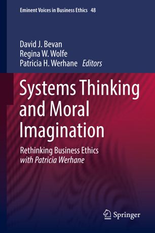 Systems Thinking And Moral Imagination Rethinking Business Ethics With Patricia Werhane 1st Ed David J Bevan