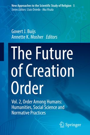 The Future Of Creation Order Vol 2 Order Among Humans Humanities Social Science And Normative Practices 1st Ed Govert J Buijs