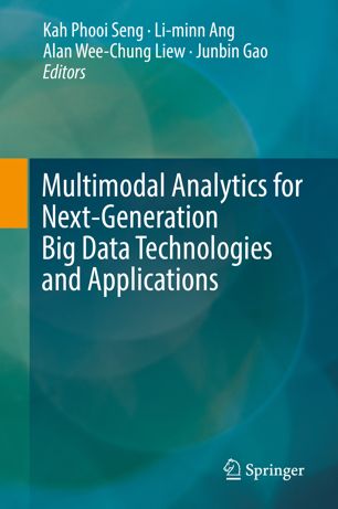 Multimodal Analytics For Nextgeneration Big Data Technologies And Applications 1st Ed Kah Phooi Seng
