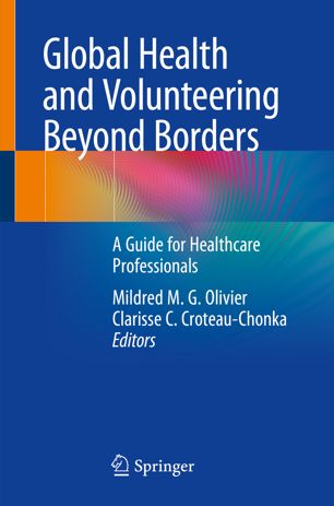 Global Health And Volunteering Beyond Borders A Guide For Healthcare Professionals 1st Ed Mildred Mg Olivier