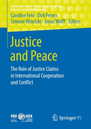 Justice And Peace The Role Of Justice Claims In International Cooperation And Conflict 1st Ed Caroline Fehl