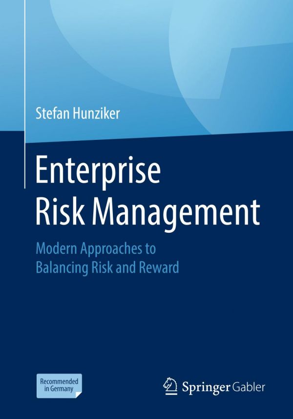 Enterprise Risk Management Modern Approaches To Balancing Risk And Reward 1st Ed Stefan Hunziker