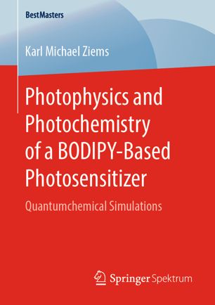 Photophysics And Photochemistry Of A Bodipybased Photosensitizer Quantumchemical Simulations 1st Ed Karl Michael Ziems