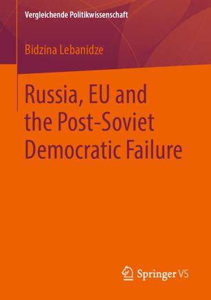 Russia Eu And The Postsoviet Democratic Failure 1st Ed Bidzina Lebanidze