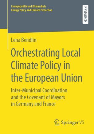 Orchestrating Local Climate Policy In The European Union Intermunicipal Coordination And The Covenant Of Mayors In Germany And France 1st Ed Lena Bendlin