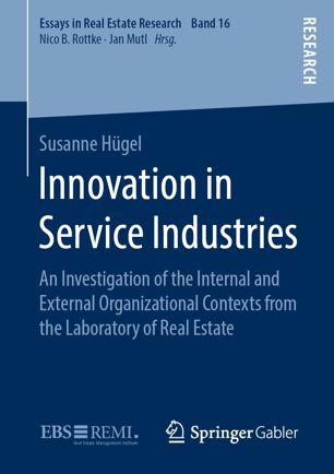 Innovation In Service Industries An Investigation Of The Internal And External Organizational Contexts From The Laboratory Of Real Estate 1st Ed Susanne Hgel