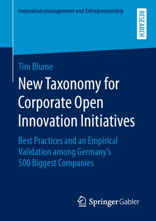 New Taxonomy For Corporate Open Innovation Initiatives Best Practices And An Empirical Validation Among Germanys 500 Biggest Companies 1st Ed Tim Blume