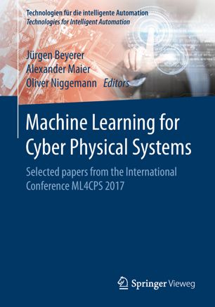 Machine Learning For Cyber Physical Systems Selected Papers From The International Conference Ml4cps 2017 1st Ed Jrgen Beyerer