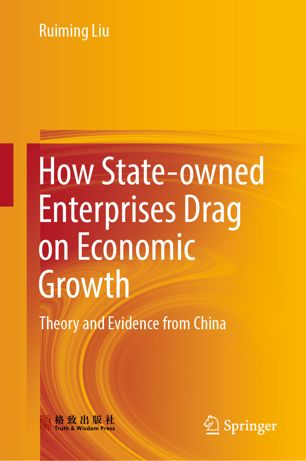 How Stateowned Enterprises Drag On Economic Growth Theory And Evidence From China 1st Ed Ruiming Liu