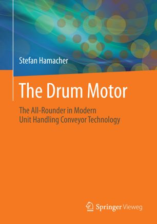 The Drum Motor The Allrounder In Modern Unit Handling Conveyor Technology 1st Ed Stefan Hamacher