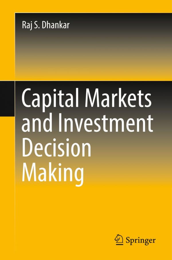 Capital Markets And Investment Decision Making 1st Ed Raj S Dhankar