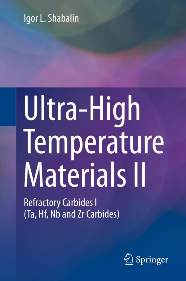 Ultrahigh Temperature Materials Ii Refractory Carbides I Ta Hf Nb And Zr Carbides 1st Ed Igor L Shabalin