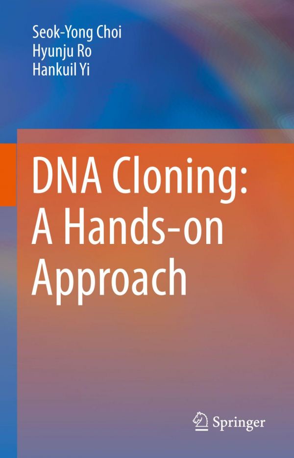 Dna Cloning A Handson Approach 1st Ed Seokyong Choi Hyunju Ro