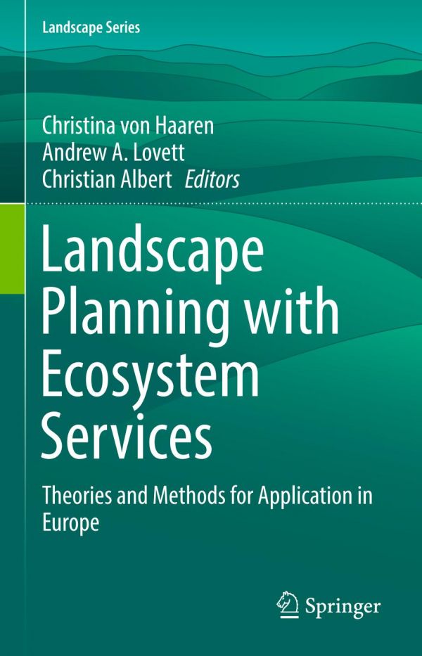 Landscape Planning With Ecosystem Services Theories And Methods For Application In Europe 1st Ed Christina Von Haaren